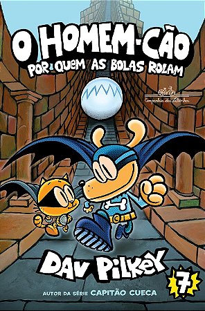 O Homem-Cão: Por Quem As Bolas Rolam (Vol.7) - Pilkey, Dav