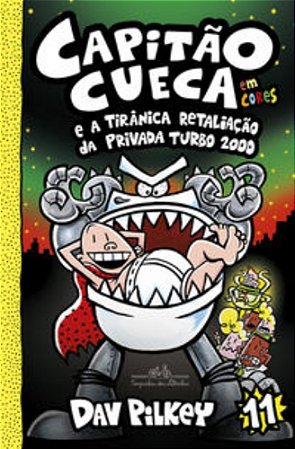 Capitão Cueca E A Tirânica Retaliação Da Privada Turbo 2000 – Vol. 11 Em Cores!