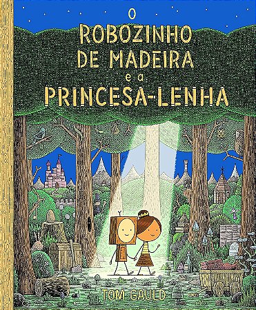 O Robozinho De Madeira E A Princesa Lenha - Tom Gauld