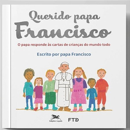 Querido Papa Francisco  - Papa Francisco