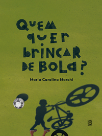 Quem Quer Brincar De Bola? - Maria Carolina Marchi