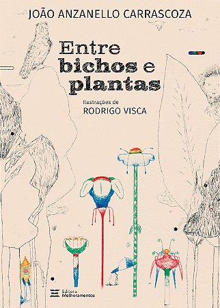 Entre Bichos e Plantas - Carrascoza, João Anzanello