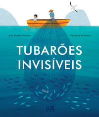 tubarões invisíveis - Nunes, Ana Rapha; Prezoto, Vanessa