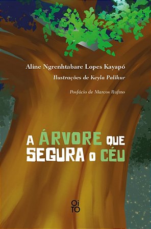 A Árvore Que Segura o Céu - Kayapó, Aline Ngrenhtabare Lopes