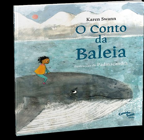O Conto Da Baleia - Swann, Karen E Padmacandra