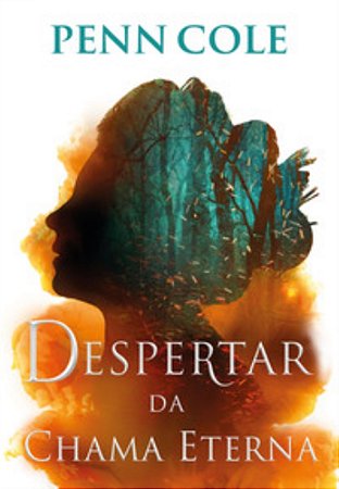 Despertar da Chama Eterna (Chama Eterna - Livro 1) - Cole, Penn