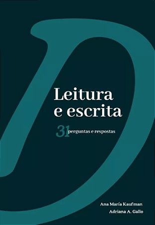 Leitura e Escrita: 31 Perguntas e Respostas - Kaufman, Ana Maria E A. Gallo, Adriana