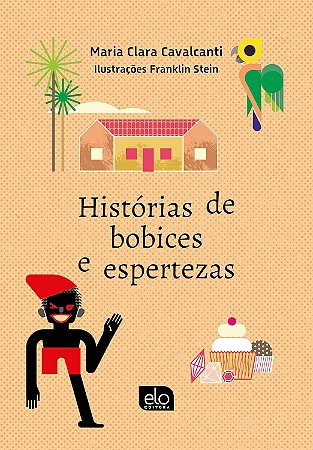 Historias de Bobices e Espertezas - Cavalcanti, Maria Clara E Stein, Franklin