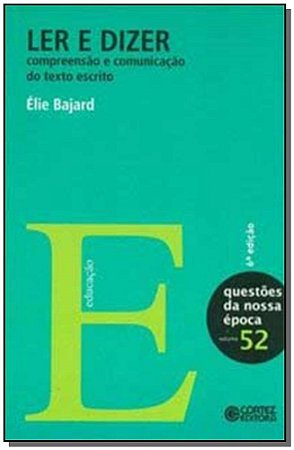 Ler e Dizer: Compreensao e Comunicacao Do Texto Escrito - Bajard, Élie