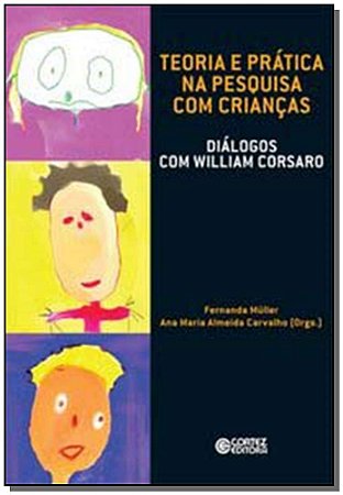 Teoria e Prática Na Pesquisa Com Crianças - Carvalho, Ana Maria Almeida