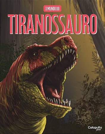 O Mundo Do Tiranossauro - Editores da Catapulta