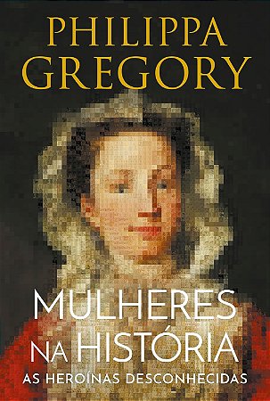 Mulheres Na Historia - Gregory, Philippa