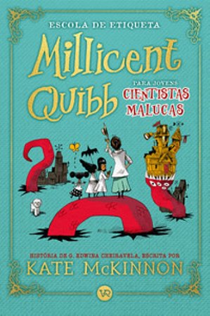 Escola De Etiqueta Millicent Quibb Para Jovens Cientistas Malucas - Mckinnon, Kate