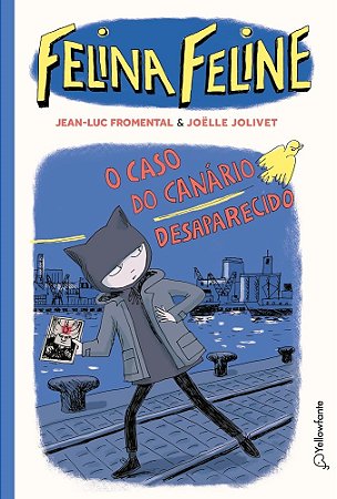 Felina Feline: O Caso Do Canário Desaparecido (Vol. 1) - Fromental, Jean-Luc E Jolivet, Joelle