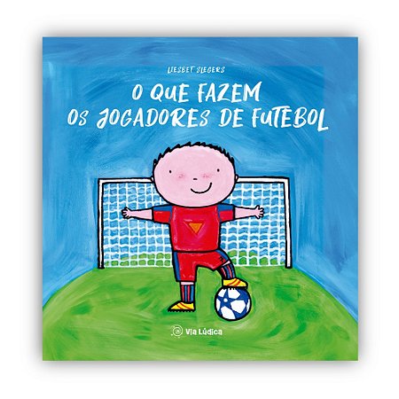 O Que Fazem Os Jogadores De Futebol - Slegers, Liesbet