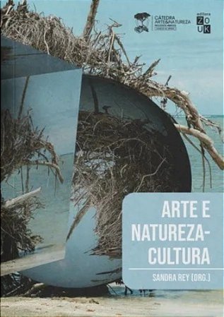 Arte E Natureza-Cultura - Rey, Sandra (Org)