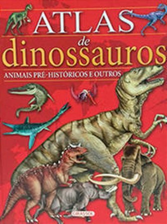 Atlas De Dinossauros, Animais Pré-históricos e Outros - Lorente, Maria