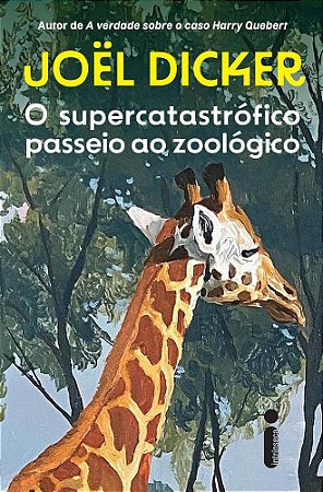 O Supercatastrófico Passeio ao Zoológico - Dicker, Joel