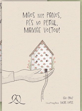 Mãos nos Panos, Pés no Pedal, Mamãe Voltou - Cruz, Leu E Lopes, Lucas