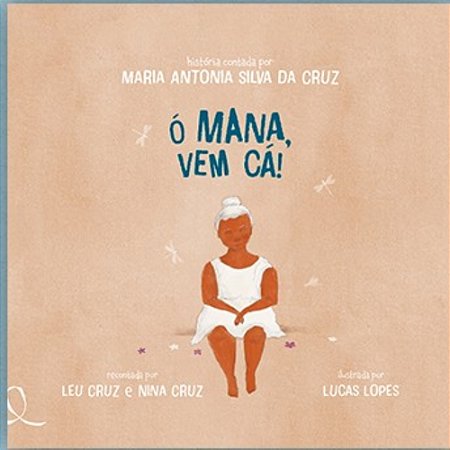 Ó Mana, Vem Cá! - Cruz, Maria Antonia Silva Da