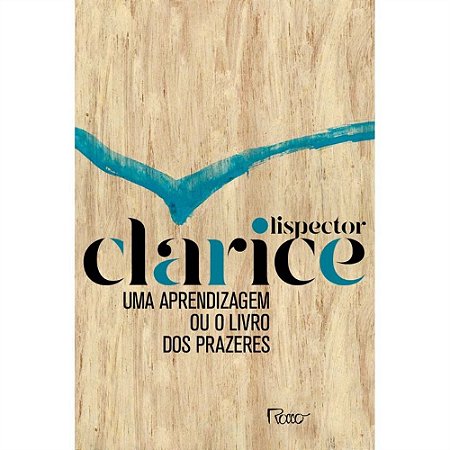 Uma Aprendizagem Ou o Livro dos Prazeres - Lispector, Clarice