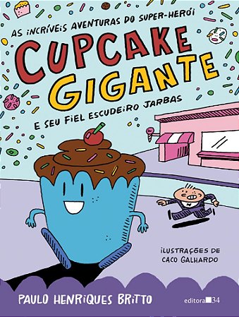 As Incríveis Aventuras Do Super-Herói Cupcake Gigante e Seu Fiel Escudeiro Jarbas - Britto, Paulo Henrique E Galhardo, CacoHe