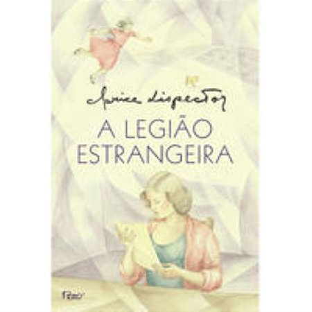 A Legião Estrangeira - Lispector, Clarice