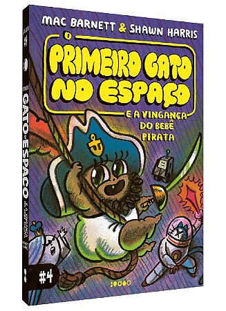 Primeiro Gato no Espaço e a Vingança do Bebê Pirata (Vol. 4) - Barnett, Mac E Harris, Shawn