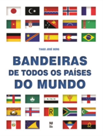 Bandeiras De Todos Os Países Do Mundo - Berg, Tiago Jose