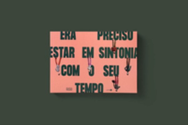 Era preciso estar em sintonia com o seu tempo - Piqueira, Gustavo