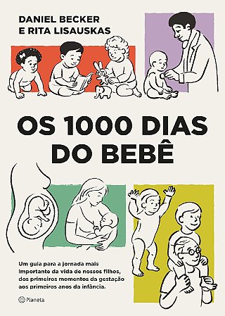 Os 1000 dias do bebê: Um guia para a jornada mais importante da vida de - Becker, Daniel ; Lisauskas