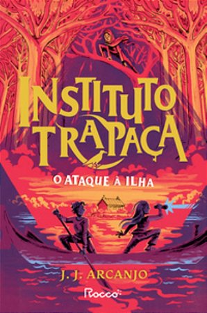 O Ataque a Ilha (Vol 3): Instituto Trapaça - J.j. Arcanjo