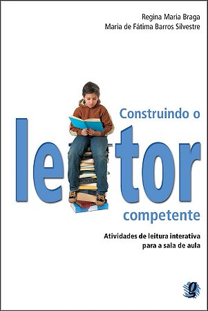 CONTRUINDO O LEITOR COMPETENTE - ATIVIDADES DE LEITURA INTERATIVA PARA A SA