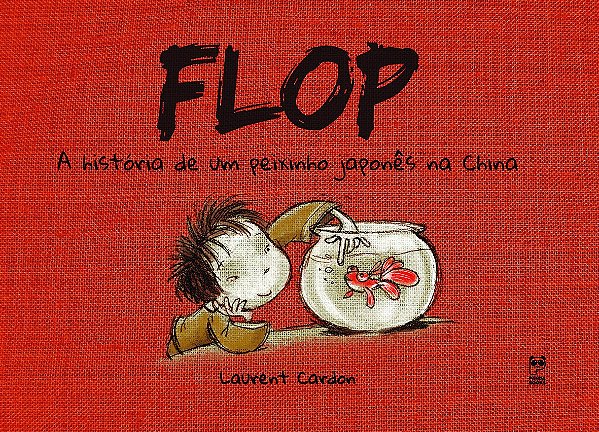 Flop: A História De Um Peixinho Japonês Na China − Cardon, Laurent