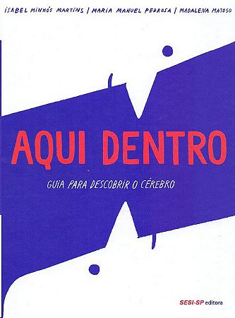 Aqui Dentro: Guia Para Descobrir O Cerebro − Martins; Pedrosa; Matoso