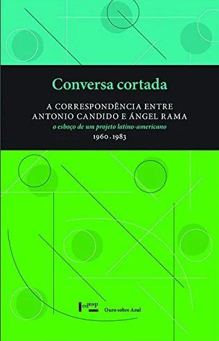 CONVERSA CORTADA: A CORRESPONDENCIA ENTRE ANTONIO CANDIDO E ANGEL RAMA - E