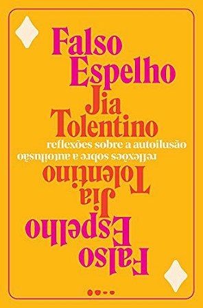 Falso Espelho, Reflexões Sobre A Autoilusão − Tolentino, Jia