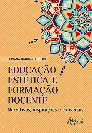 EDUCACAO ESTETICA E FORMACAO DOCENTE: NARRATIVAS, INSPIRACOES E CONVERSAS