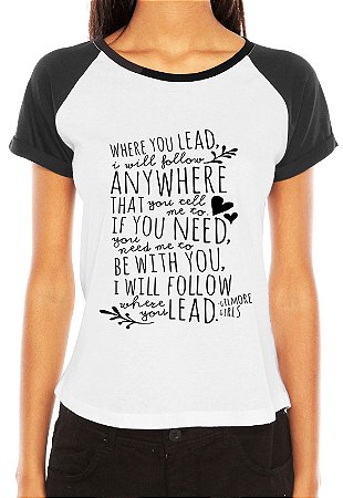 Camiseta Feminina Gilmore Girls You Lead I Will Follow Raglan