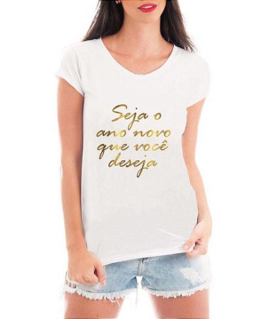 Camiseta Feminina Seja o Ano Novo Que Você Deseja 2019 Réveillon Branca