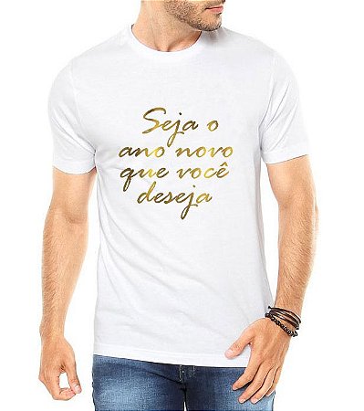 Camiseta Masculina Seja o Ano Novo Que Você Deseja 2019 Réveillon Branca
