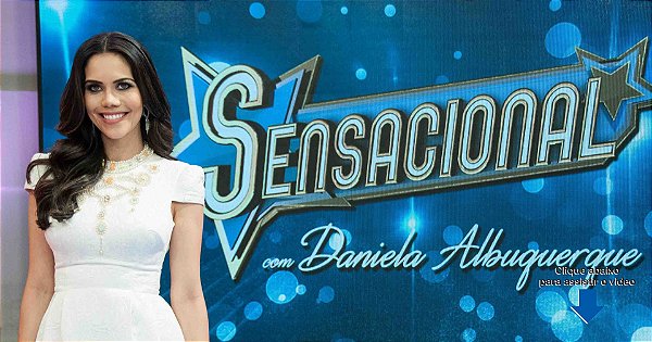 Programa Sensacional com Daniela Albuquerque