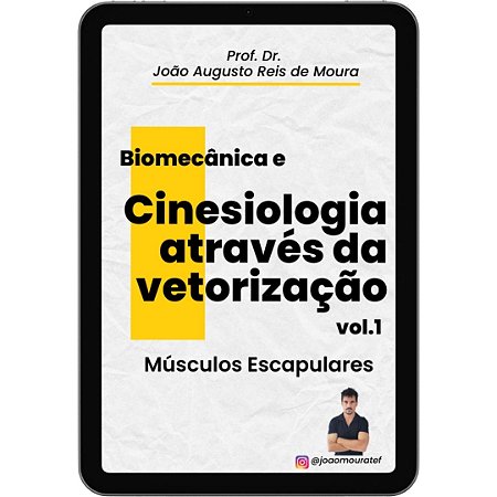 E-book: BIOMECÂNICA E CINESIOLOGIA ATRAVÉS DA VETORIZAÇÃO: MÚSCULOS ESCAPULARES