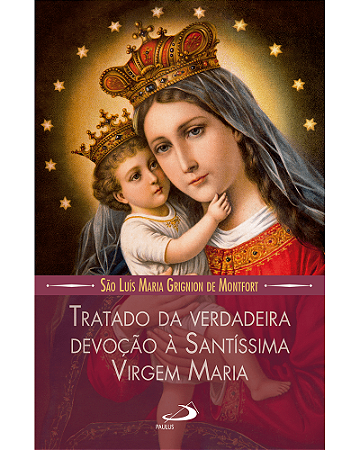Tratado da verdadeira devoção à Santissima Virgem Maria