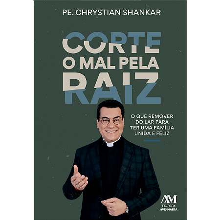Livro - Corte o Mal pela RAIZ - Pe. Chrystian Shankar