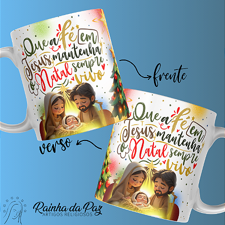 Caneca - Que a Fé em Jesus mantenha o Natal sempre Vivo.