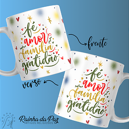 Caneca - Fé Amor Família Gratidão.