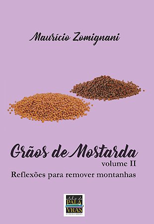 Grãos de Mostarda: reflexões para remover montanhas - volume II (Autor: Maurício Zomignani)