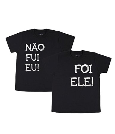 Kit Irmãos 02 Camisetas Pretas Infantis Não Fui Eu Foi Ele Funny T-Shirts