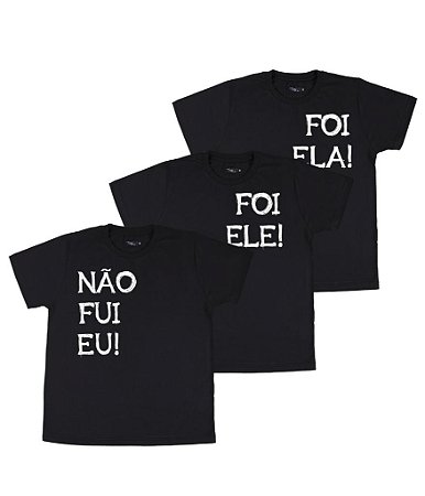 Kit Irmãos 03 Camisetas Pretas Infantis Não Fui Eu, Foi Ele e Foi Ela Funny T-Shirts